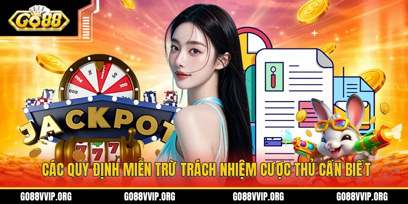Miễn Trừ Trách Nhiệm - Trường Hợp Không Được Xử Lý Tại GO88 2 Các quy định về chính sách miễn trừ trách nhiệm mà mọi người chơi cần biết