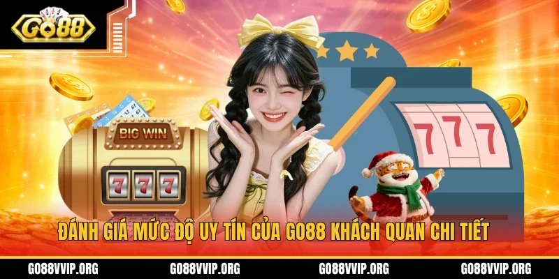 Đánh giá khách quan về mức độ uy tín của GO88