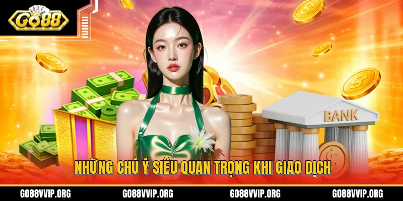 Nạp Tiền GO88 - Chi Tiết Cách Thực Hiện Giao Dịch Trong 1 Phút 4 Những chú ý siêu quan trọng khi giao dịch