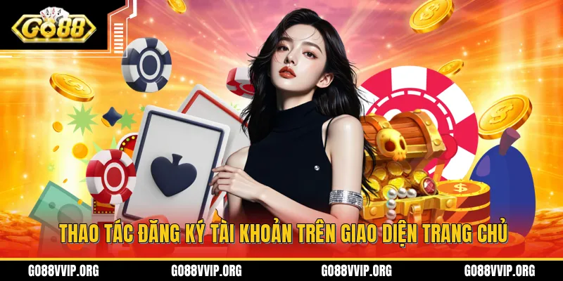 Go88 isvir.in - Link Tải App GO 88 APK/IOS Uy Tín Nhất 2026 12 Thao tác đăng ký tài khoản trên giao diện trang chủ